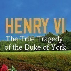 Henry VI: The True Tragedy of the Duke of York Henry VI: The True Tragedy of the Duke of York