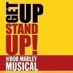 Get Up, Stand Up! The Bob Marley Musical Get Up, Stand Up! The Bob Marley Musical