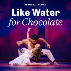 Like Water For Chocolate - Royal Ballet and Opera