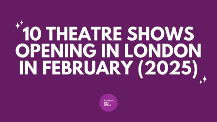 10 theatre shows opening in London in February (2025)