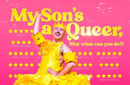 MY SON'S A QUEER, (BUT WHAT CAN YOU DO?) to return to the West End for last hurrah