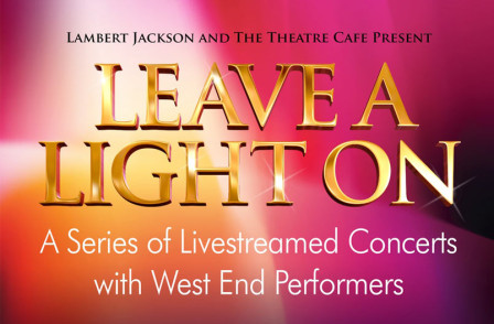 LEAVE A LIGHT ON is a wonderful initiative to bring top West End Performers to your self-isolation