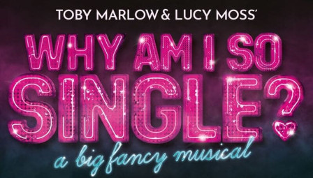 New musical WHY AM I SO SINGLE? announces West End run